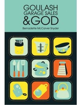 Goulash, Garage Sales and God, by Bernadette Snyder (paperback)