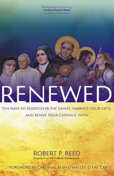 Renewed:  Ten Ways to Discover the Saints, Embrace Your Gifts and Revive Your Catholic Faith, by Robert Reed (paperback)