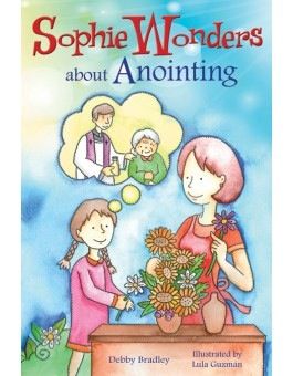 Sophie Wonders About Anointing, by Debby Bradley (paperback)