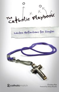 The Catholic Playbook:  Lenten Reflections for Singles, by Christina Ries (paperback)