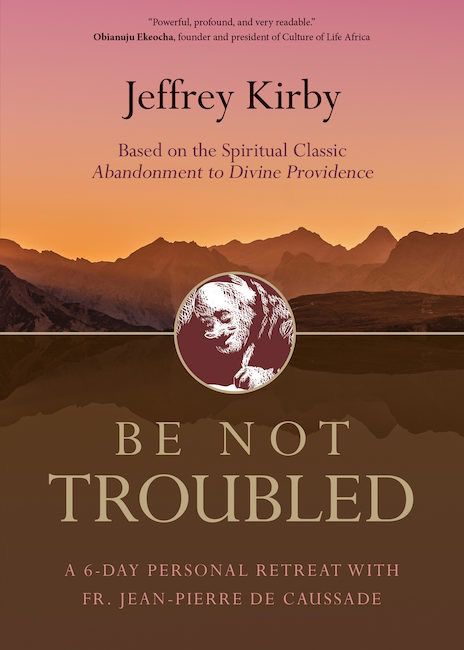 Be Not Troubled:  A 6 Day Personal Retreat, by Jeffery Kriby (paperback)