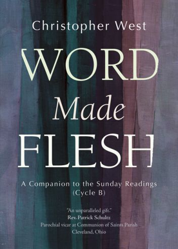 Word Made Flesh:  A Companion to the Sunday Readings (Cycle B), by Christopher West (paperback)