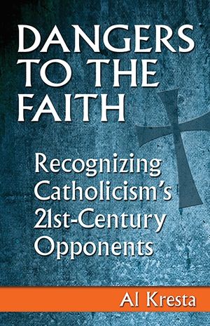 Dangers to the Faith:  Recognizing Catholicism&#39;s Opponents, by Al Kresta (paperback)