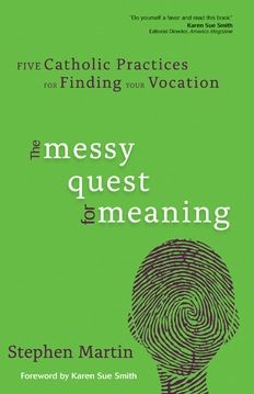 The Messy Quest for Meaning:  Five Catholic Practices for Finding Your Vocation, by Stephen Martin (paperback)