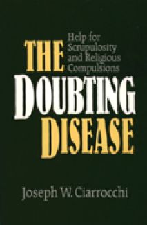 The Doubting Disease:  Help for Scrupulosity and Religious Compulsions, by Joseph W. Ciarrocchi (paperback)