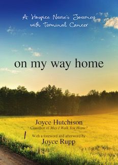 On My Way Home:  A Hospice Nurse’s Journey with Terminal Cancer, by Joyce Hutchinson (paperback)