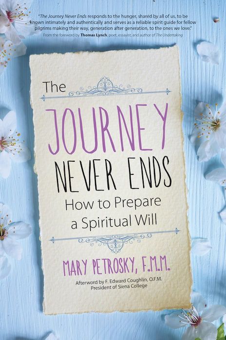 The Journey Never Ends:  How to Prepare a Spiritual Will, by Mary Petrosky (paperback)