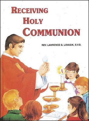 Receiving Holy Communion, by Lawrence Lovasik (hardcover)