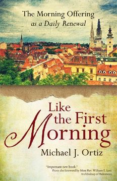 Like the First Morning:  The Morning Offering as a Daily Renewal, by Michael J. Ortiz (paperback)