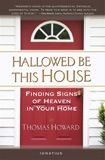 Hallowed Be This House:  Finding Signs of Heaven in Your Home, by Thomas Howard (paperback)