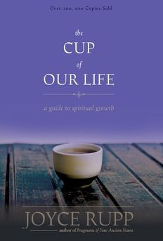 The Cup of Our Life:  A Guide to Spiritual Growth, by Joyce Rupp (paperback)