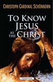 To Know Jesus as the Christ,  by Christoph Cardoinal Schoenborn (paperback)