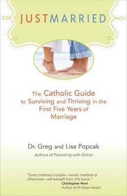 Just Married:  The Catholic Guide to Surviving and Thriving in the First Five Years of Marriage, by Gregory Popcak (paperback)