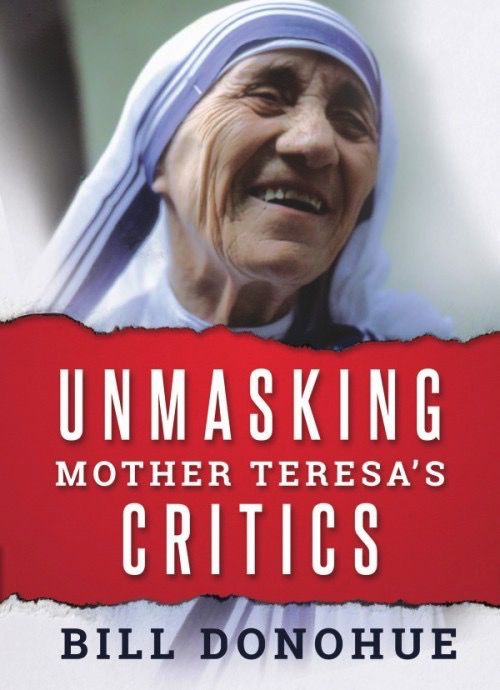 Unmasking Mother Teresa’s Critics. by Bill Donohue (paperback)