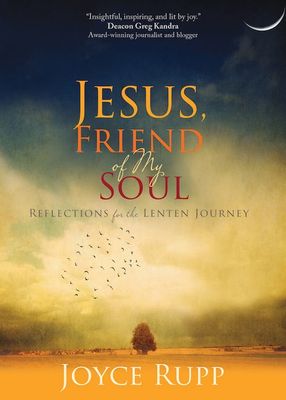 Jesus, Friend of My Soul:  Reflections for the Lenten Journey, by Joyce Rupp (paperback)