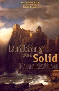 Building on A Solid Foundation, by Fr. Antoine Bakh (paperback)