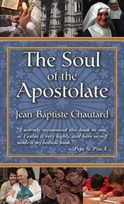 The Soul of the Apostolate, by Dom Jean-Baptiste Chautard (paperback)