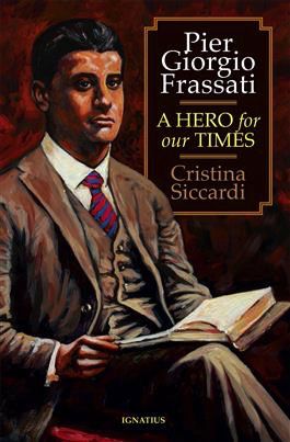 Pier Giorgio Frassati: A Hero for Our Times by Cristina Siccardi