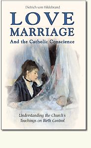 Love, Marriage &amp; the Catholic Conscience, by Dr. Dietrich von Hildebrand