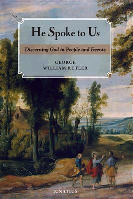 He Spoke to Us:  Discerning God in People and Events, by Fr. George Rutler (paperback)