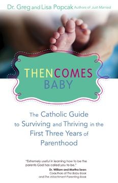 Then Comes Baby:  The Catholic Guide to Surviving and Thriving in the First Three Years of Parenthood, by Gregory Popcak (paperback)