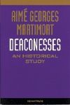 Deaconesses:  An Historical Study, by Aime Martimort (paperback)