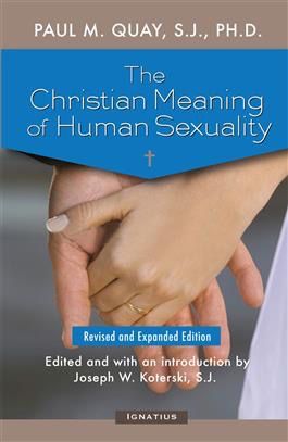 The Christian Meaning of Human Sexuality:  Expanded Edition, by Paul Quay (paperback)