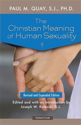 The Christian Meaning of Human Sexuality:  Expanded Edition, by Paul Quay (paperback)