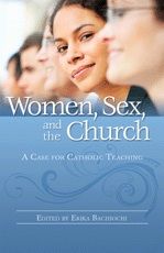Women, Sex and the Church:  A Case for Catholic Teaching, edited by Erika Bachiochi (paperback)