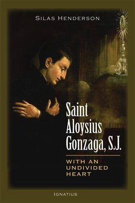 Saint Aloysius Gonzaga, S.J.:  With an Undivided Heart, by Silas Henderson (paperback)