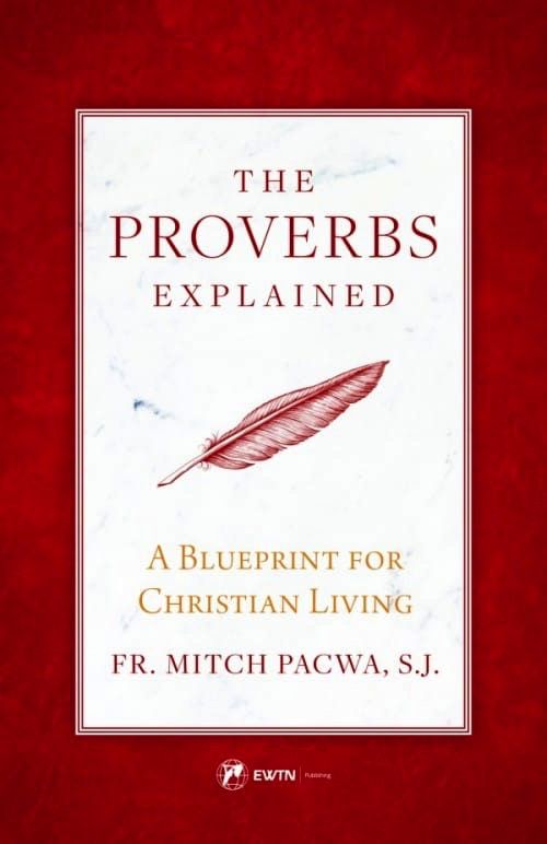 Proverbs Explained:  A Blueprint for Christian Living, by Fr. Mitch Pacwa (paperback)