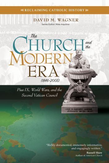 The Church is the Modern Era (1846-2005):  Pius IX, World Wars, and the Second Vatican Councl, by David Wagner (paperback)