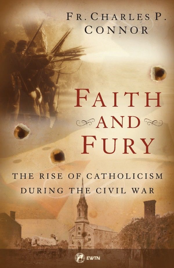 Faith and Fury:  The Rise of Catholicism During the Civil War, by Fr. Charles Connor (paperback)