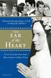 The Ear of the Heart:  An Actress&quot; Journey from Holywood to Holy Vows, by Mother Dolores Hart and Richard DeNeut (hardcover)