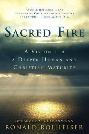 Sacred Fire:  A Vision for a Deeper Human and Christian Maturity, by Ronald Rolheiser (hardcover)