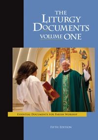 The Liturgy Documents, Volume One: Fifth Edition, by  Rev. Michael S. Driscoll; Rev. Msgr. Richard Hilgartner; Sr. Joyce Anne Zimmerman, CPPS; Rev. Msgr. Joseph DeGrocco; Jason J. McFarland; Christoph