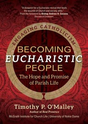 Becoming A Eucharistic People:  The Hope and Promise of Parish Life, by Timothy O&#39;Malley (paperback)