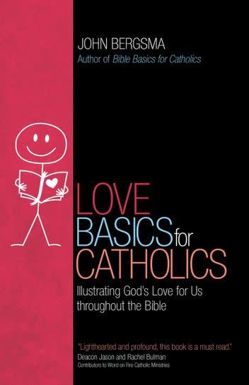 Love Basics for Catholics:  Illustrating God&#39;s Love for Us throughout the Bible, by John Bergsma (paperback)