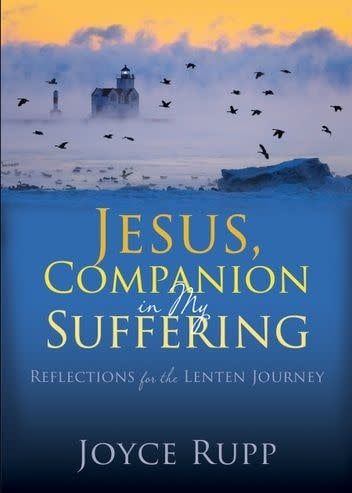 Jesus, Companion in My Suffering: Reflections for the Lenten Journey, by Joyce Rupp (papeback)