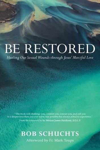 Be Restored:  Healing Our Sexual Wounds through Jesus&#39; Merciful Love, by Bob Schuchts (paperback)