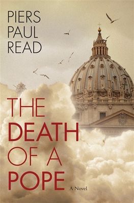 The Death of A Pope:  A Novel, by Piers Paul Read (hardcover)