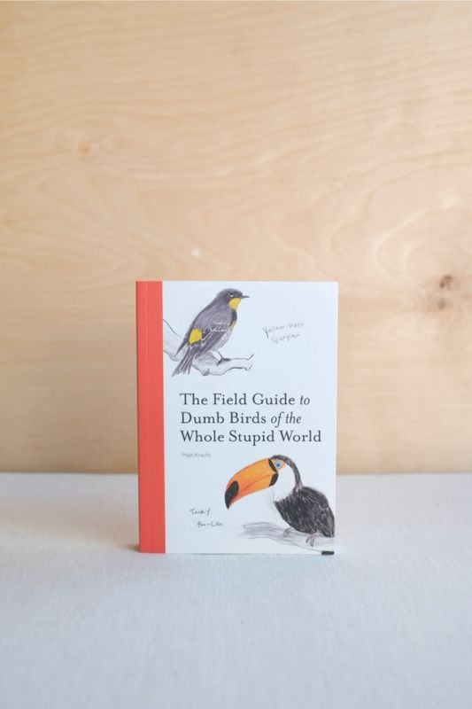 The Field Guide to Dumb Birds of the Whole Stupid World