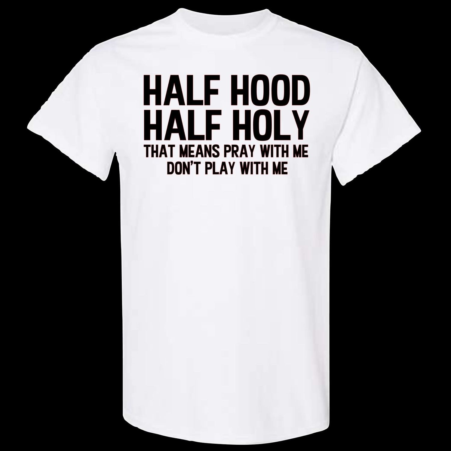 Half Hood Half Holy Tshirt