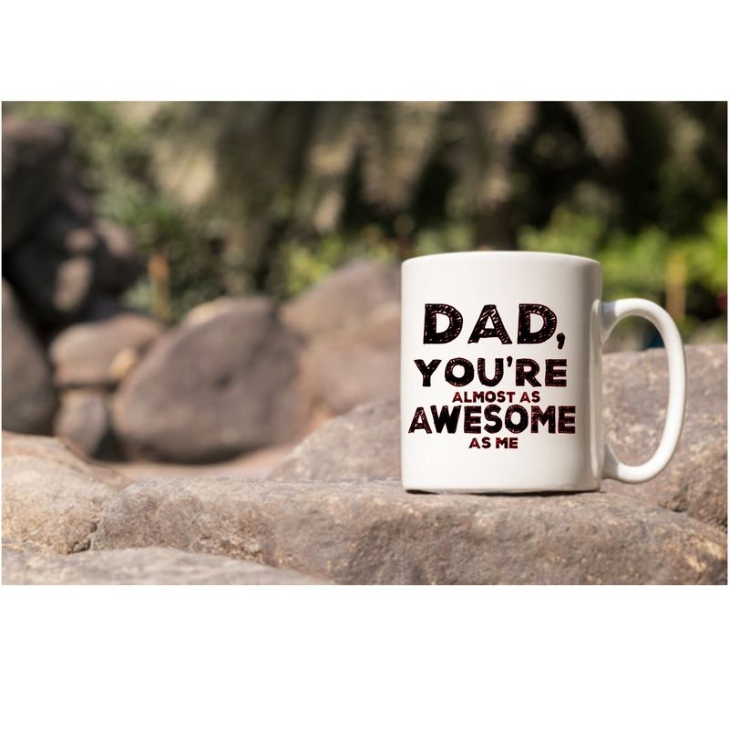 Dad your almost as awesome as me mug