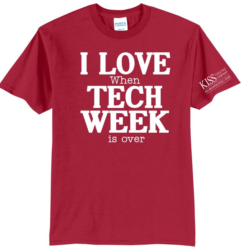 Kiss Theatre Love When Tech Week is Over Tshirt