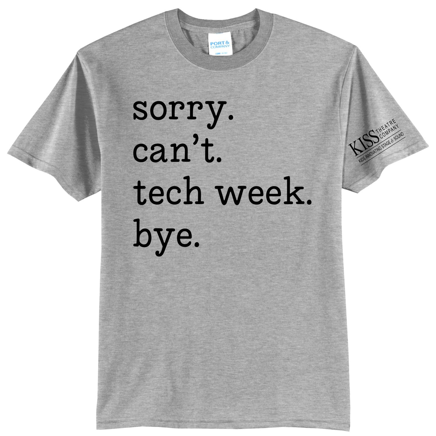 Kiss Theatre Sorry Can&#39;t Tech Week Tshirt