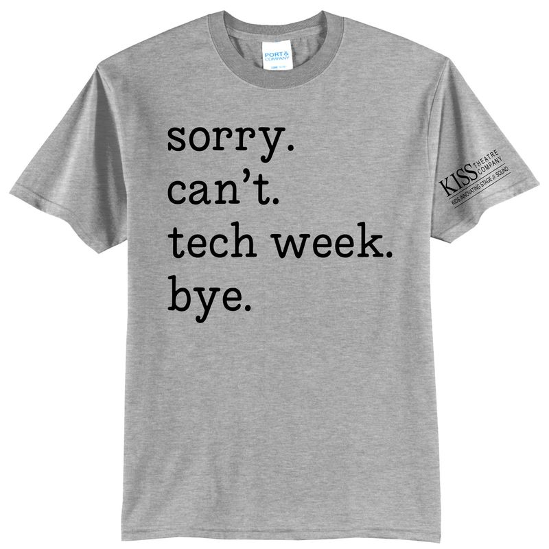 Kiss Theatre Sorry Can&#39;t Tech Week Tshirt