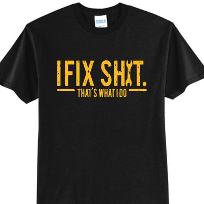 I fix Sh*t that's what I do