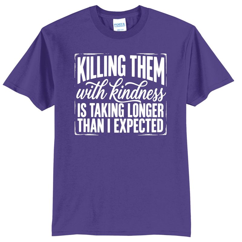 Killing Them With kindness is Taking Longer Then Expected