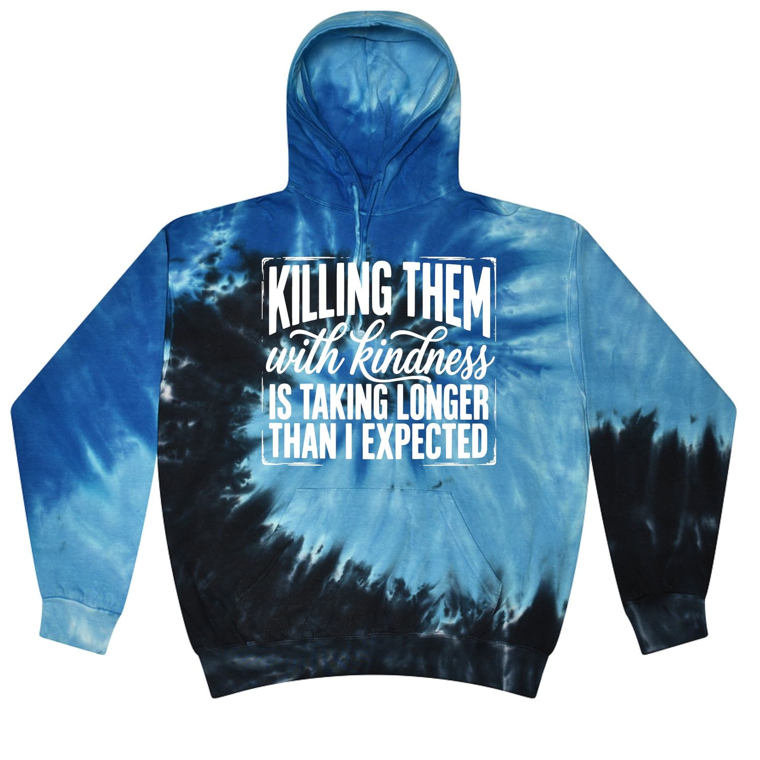Killing Them With Kindness is Taking Longer Then Expected Tie Dye Hoodie
